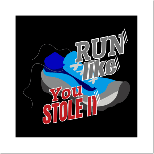 Run Like You Stole It Posters and Art